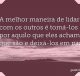 A melhor maneira de lidar com os outros é tomá-los por aquilo que eles acham que são e